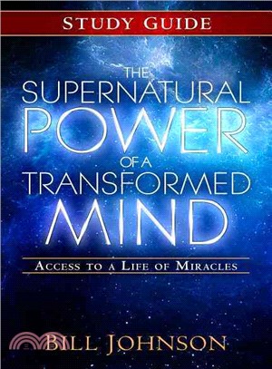 The Supernatural Power of a Transformed Mind ― Access to a Life of Miracles
