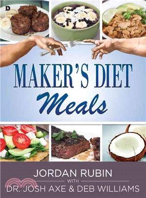 Maker's Diet Meals ― Biblically-inspired Delicious and Nutritious Recipes for the Entire Family
