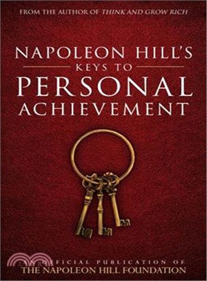 Napoleon Hill's Keys to Personal Achievement ─ An Official Publication of the Napoleon Hill Foundation