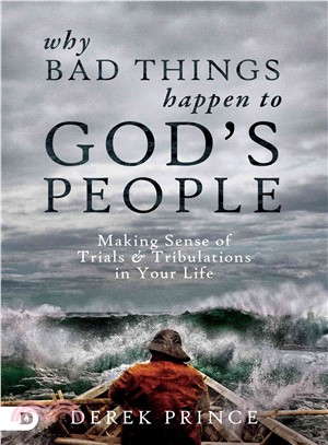 Why Bad Things Happen to God's People ─ Making Sense of Trials & Tribulations in Your Life