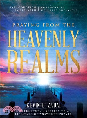 Praying from the Heavenly Realms ─ Supernatural Secrets to a Lifestyle of Answered Prayer