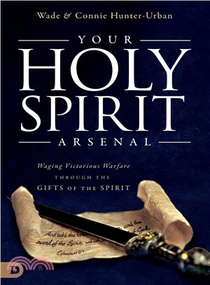 Your Holy Spirit Arsenal ─ Waging Victorious Warfare Through the Gifts of the Spirit