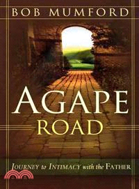 Agape Road ─ Journey to Intimacy With the Father