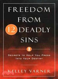 Freedom from Twelve Deadly Sins: Secrets to Help You Press into Your Destiny