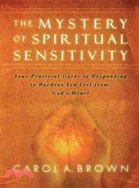 The Mystery of Spiritual Sensitivity ― Your Practical Guide to Responding to Burdens You Feel from God's Heart