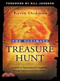 The Ultimate Treasure Hunt: A Guide to Supernatural Evangelism Through Supernatural Encounters