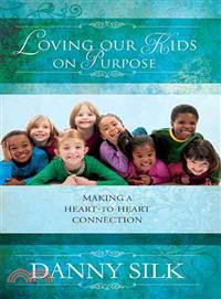 Loving Our Kids on Purpose ─ Making a Heart-to-Heart Connection