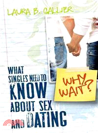 Why Wait?: What Singles Need to Know About Sex and Dating