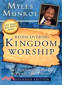 Rediscovering Kingdom Worship ─ The Purpose and Power of Praise and Worship