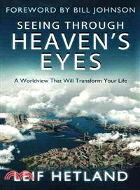 Seeing Through Heaven's Eyes ─ A World View That Will Transform Your Life