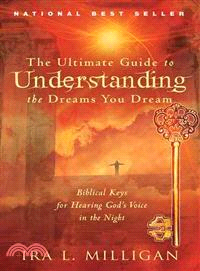 The Ultimate Guide to Understanding the Dreams You Dream ─ Biblical Keys for Hearing God's Voice in the Night