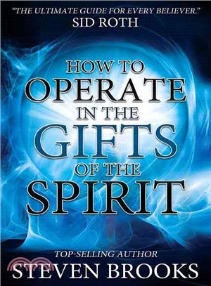How to Operate in the Gifts of the Spirit ― Making Spiritual Gifts Easy to Understand