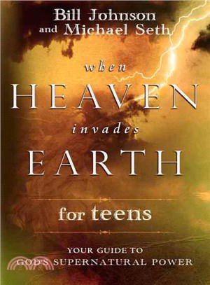 When Heaven Invades Earth for Teens ─ Your Guide to God's Supernatural Power