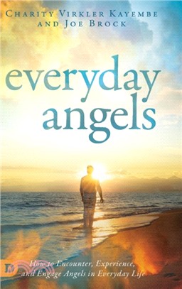 Everyday Angels：How to Encounter, Experience, and Engage Angels in Everyday Life