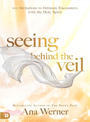 Seeing Behind the Veil ― 100 Invitations to Intimate Encounters With the Holy Spirit