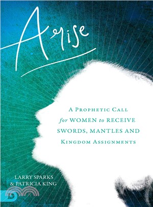 Arise ― A Prophetic Call for Women to Receive Swords, Mantles, and Kingdom Assignments
