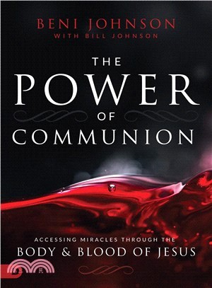 The Power of Communion ― Accessing Miracles Through the Body and Blood of Jesus