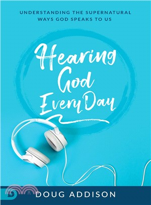 Hearing God Every Day ― Understanding the Supernatural Ways God Speaks to Us