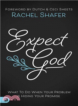 Expect God ― What to Do When Your Problem Is Hiding Your Promise