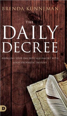 The Daily Decree：Bringing Your Day into Alignment with God's Prophetic Destiny