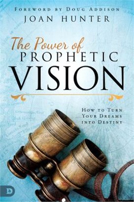 The Power of Prophetic Vision ― How to Turn Your Dreams into Destiny