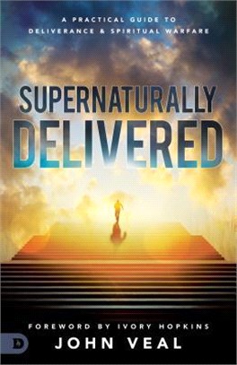 Supernaturally Delivered ― A Practical Guide to Deliverance and Spiritual Warfare
