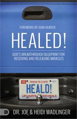 Healed! ― God's Breakthrough Blueprint for Receiving and Releasing Miracles