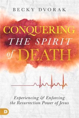 Conquering the Spirit of Death ― Experiencing and Enforcing the Resurrection Power of Jesus