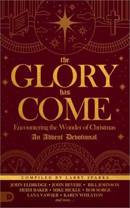 The Glory Has Come ― Encountering the Wonder of Christmas, an Advent Devotional
