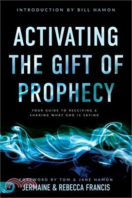 Activating the Gift of Prophecy ― Your Guide to Receiving and Sharing What God Is Saying