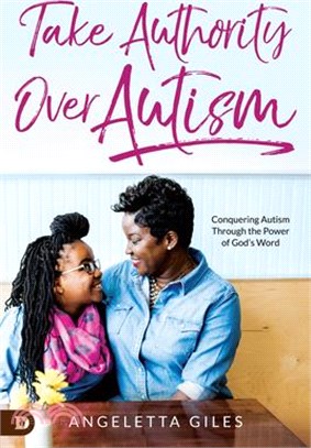 Take Authority over Autism ― Conquering Autism Through the Power of God’s Word