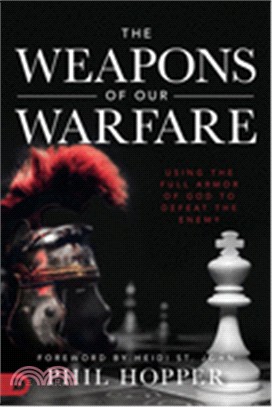 The Weapons of Our Warfare ― Using the Full Armor of God to Defeat the Enemy