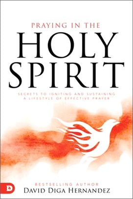 Praying in the Holy Spirit ― Secrets to Igniting and Sustaining a Lifestyle of Effective Prayer