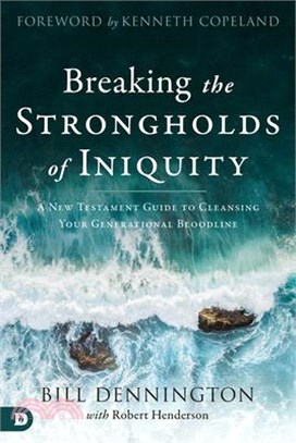 Breaking the Strongholds of Iniquity ― A New Testament Guide to Cleansing Your Generational Bloodline