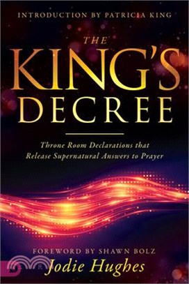 The King's Decree ― Throne Room Declarations That Release Supernatural Answers to Prayer