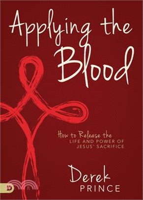 Applying the Blood ― How to Release the Life and Power of Jesus' Sacrifice