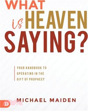 What Is Heaven Saying? ― Your Handbook to Operating in the Gift of Prophecy