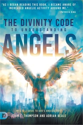 The Divinity Code to Understanding Angels: An A to Z Guide to God's Angelic Host