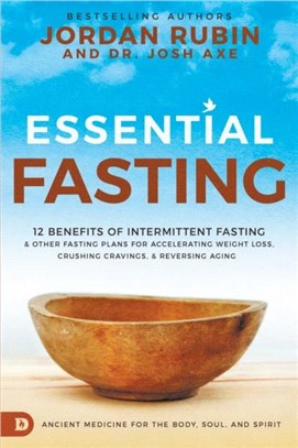 Essential Fasting：12 Benefits of Intermittent Fasting and Other Fasting Plans for Accelerating Weight Loss, Crushing Cravings, and Reversing Aging