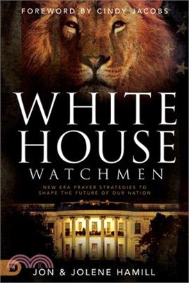 White House Watchmen ― New Era Prayer Strategies to Shape the Future of Our Nation