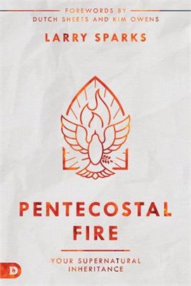 Pentecostal Fire: Your Supernatural Inheritance