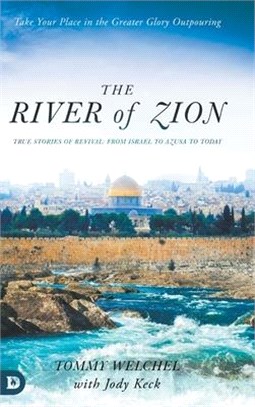 The River of Zion: True Stories of Revival: From Israel to Azusa to Today