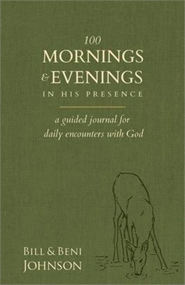 100 Mornings and Evenings in His Presence: A Guided Journal for Daily Encounters with God