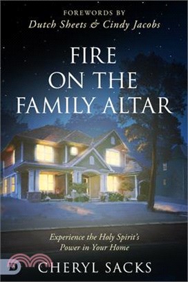 Fire on the Family Altar: Experience the Holy Spirit's Power in Your Home