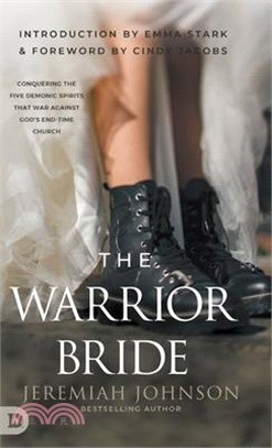 The Warrior Bride: Conquering the Five Demonic Spirits that War Against God's End-Time Church