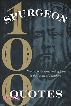 Spurgeon Quotes: 100 Words on Encountering Jesus by the Prince of Preachers