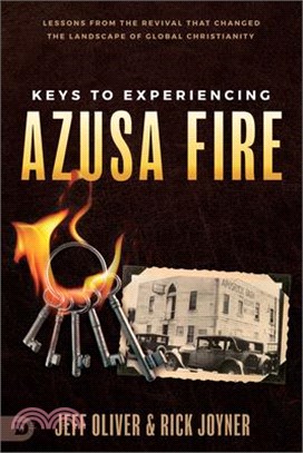 Keys to Experiencing Azusa Fire: Lessons from the Revival That Changed the Landscape of Global Christianity