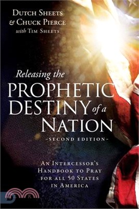 Releasing the Prophetic Destiny of a Nation [Second Edition]: An Intercessor's Handbook to Pray for All 50 States in America