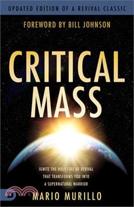 Critical Mass: Ignite the Holy Fire of Revival That Transforms You Into a Supernatural Warrior