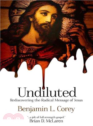 Undiluted ― Rediscovering the Radical Message of Jesus